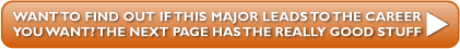 Now, if you'd like to see if the major you've selected leads to the type of career you're hoping for, click here and we'll show you some very insightful career planning data.